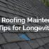 Slate Roofing Maintenance Tips for Longevity